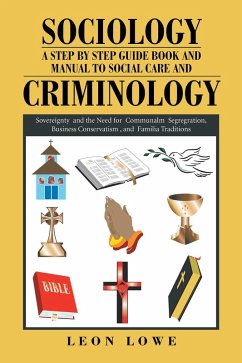 Sociology a Step by Step Guide Book and Manual to Social Care and Criminology (eBook, ePUB) - Lowe, Leon