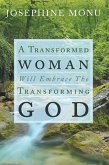 A Transformed Woman Will Embrace the Transforming God (eBook, ePUB)