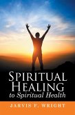 Spiritual Healing to Spiritual Health (eBook, ePUB)