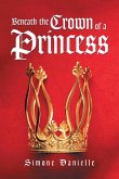 Beneath the Crown of a Princess (eBook, ePUB)