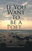 If You Want to Be a Poet ... (eBook, ePUB)