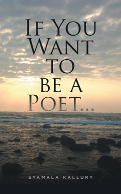 If You Want to Be a Poet ... (eBook, ePUB) - Kallury, Syamala