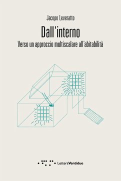 Dall'interno. Verso un approccio multiscalare all'abitabilità - Leveratto, Jacopo