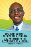 Two Years Journey, the Rise from Leukemia and Aneurysm to the Opportunity of a Lifetime (eBook, ePUB) Two Years Journey, the Rise from Leukemia and Aneurysm to the Opportunity of a Lifetime (eBook, ePUB)
