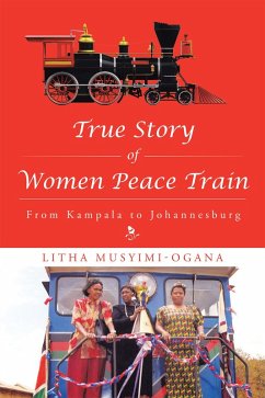 True Story of Women Peace Train (eBook, ePUB) - Musyimi-Ogana, Litha