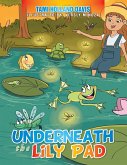 Underneath the Lily Pad (eBook, ePUB) Underneath the Lily Pad (eBook, ePUB)