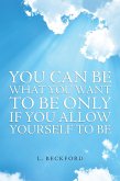 You Can Be What You Want to Be Only If You Allow Yourself to Be (eBook, ePUB)