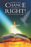 Your Last Chance to Get It Right! (A Journey from Darkness into Light) (eBook, ePUB)