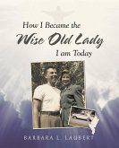 How I Became the Wise Old Lady I Am Today (eBook, ePUB)