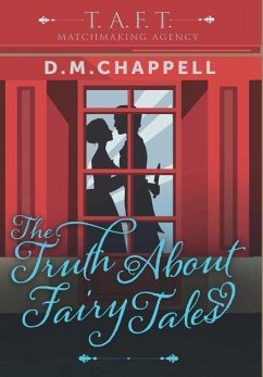 The Truth About Fairy Tales (Matchmaking Agency) - Chappell, D. M.