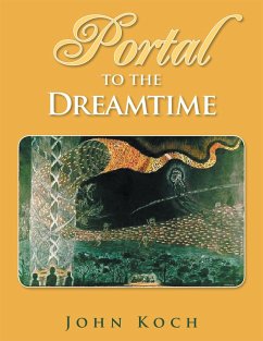 Portal to the Dreamtime (eBook, ePUB) - Koch, John