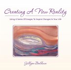Creating a New Reality Using a Series of Images to Inspire Changes in Your Life (eBook, ePUB)