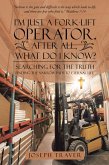 I'M Just a Fork-Lift Operator. After All, What Do I Know? (eBook, ePUB) I'M Just a Fork-Lift Operator. After All, What Do I Know? (eBook, ePUB)