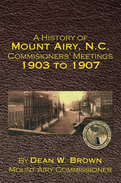 A History of Mount Airy, N.C. Commisioners' Meetings 1903 to 1907 (eBook, ePUB) Cover A History of Mount Airy, N.C. Commisioners' Meetings 1903 to 1907 (eBook, ePUB)