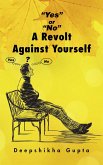 "Yes" or "No" a Revolt Against Yourself (eBook, ePUB) "Yes" or "No" a Revolt Against Yourself (eBook, ePUB)