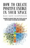 How to Create Positive Energy in Your Space (eBook, ePUB)