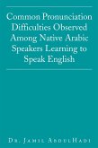 Common Pronunciation Difficulties Observed Among Native Arabic Speakers Learning to Speak English (eBook, ePUB)