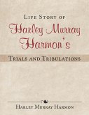 Life Story of Harley Murray Harmon'S Trials and Tribulations (eBook, ePUB)
