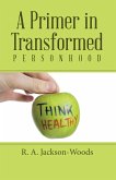 A Primer in Transformed Personhood (eBook, ePUB)