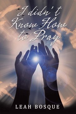 I Didn'T Know How to Pray (eBook, ePUB) - Bosque, Leah