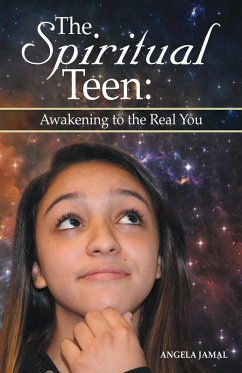 The Spiritual Teen: Awakening to the Real You (eBook, ePUB) - Jamal, Angela