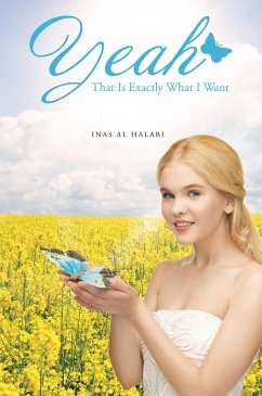 Yeah, That Is Exactly What I Want (eBook, ePUB) - Halabi, Inas Al