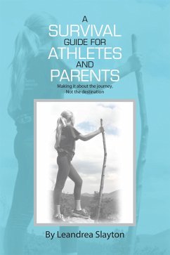 A Survival Guide for Athletes and Parents (eBook, ePUB) - Slayton, Leandrea