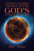 Satan's Global Change Before God's Fiery Judgment (eBook, ePUB)