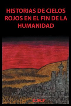 Cover Historias De Cielos Rojos En El Fin De La Humanidad (eBook, ePUB)
