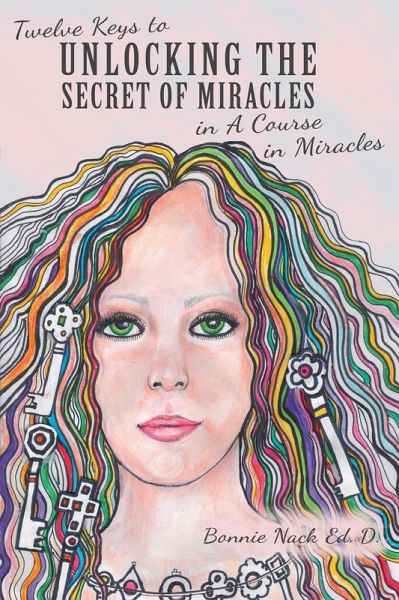 Twelve Keys to Unlocking the Secret of Miracles in a Course in Miracles (eBook, ePUB) Twelve Keys to Unlocking the Secret of Miracles in a Course in Miracles (eBook, ePUB)