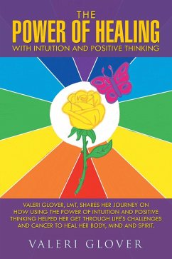 The Power of Healing with Intuition and Positive Thinking (eBook, ePUB) - Glover, Valeri