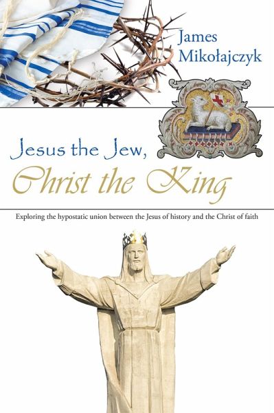 Jesus the Jew, Christ the King (eBook, ePUB) Jesus the Jew, Christ the King (eBook, ePUB)