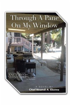 Through a Pane on My Window (eBook, ePUB) - Ekenna, Chief Nnamdi A.