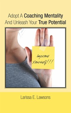 Adopt a Coaching Mentality and Unleash Your True Potential (eBook, ePUB) - Lawsons, Larissa E.