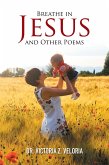 Breathe in Jesus and Other Poems (eBook, ePUB)