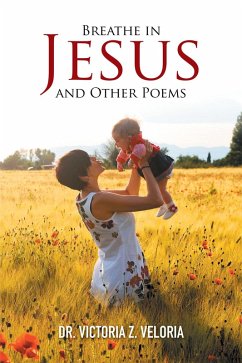 Breathe in Jesus and Other Poems (eBook, ePUB) - Veloria, Victoria Z.
