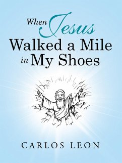 When Jesus Walked a Mile in My Shoes (eBook, ePUB) - Leon, Carlos