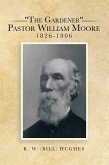 "The Gardener" Pastor William Moore 1826-1906 (eBook, ePUB)