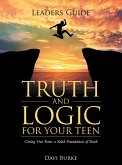 Leaders Guide Truth and Logic for Your Teen (eBook, ePUB)