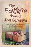 The Father Wears Son Glasses (eBook, ePUB) The Father Wears Son Glasses (eBook, ePUB)