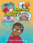 A Dime Today a Dollar Tomorrow (eBook, ePUB) A Dime Today a Dollar Tomorrow (eBook, ePUB)