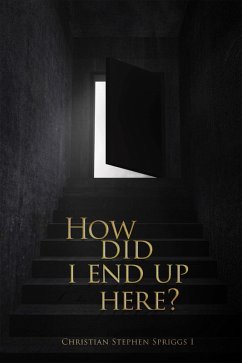 How Did I End up Here? (eBook, ePUB) - Spriggs, Christian Stephen
