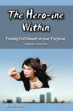 The Hero-Ine Within, Finding Fulfillment in Your Purpose (eBook, ePUB) - Tonkin, Michelle