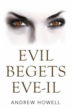 Evil Begets Eve-Il (eBook, ePUB) - Howell, Andrew