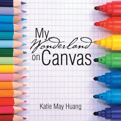 My Wonderland on Canvas (eBook, ePUB) - Huang, Katie May