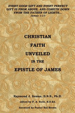 Christian Faith Unveiled in the Epistle of James (eBook, ePUB) - Zeman, Raymond J.