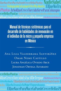 Manual De Técnicas Sistémicas Para El Desarrollo De Habilidades De Innovación En El Individuo De La Micro Y Pequeña Empresa En México (eBook, ePUB) - Santibáñez, Ana Lilia Valderrama; Alvarado, Jonathan Ortega; Arce, Laura Angelica Oviedo; Castillo, Omar Neme