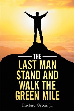 The Last Man Stand and Walk the Green Mile (eBook, ePUB) - Green Jr., Firebird