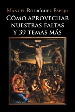 Cómo Aprovechar Nuestras Faltas Y 39 Temas Más (eBook, ePUB) - Espejo, Manuel Rodríguez