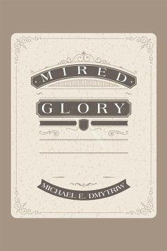 Mired Glory (eBook, ePUB) - Dmytriw, Michael E.